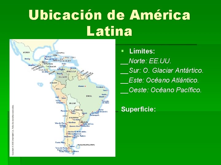 Ubicación de América Latina § Límites: __Norte: EE. UU. __Sur: O. Glaciar Antártico. __Este: