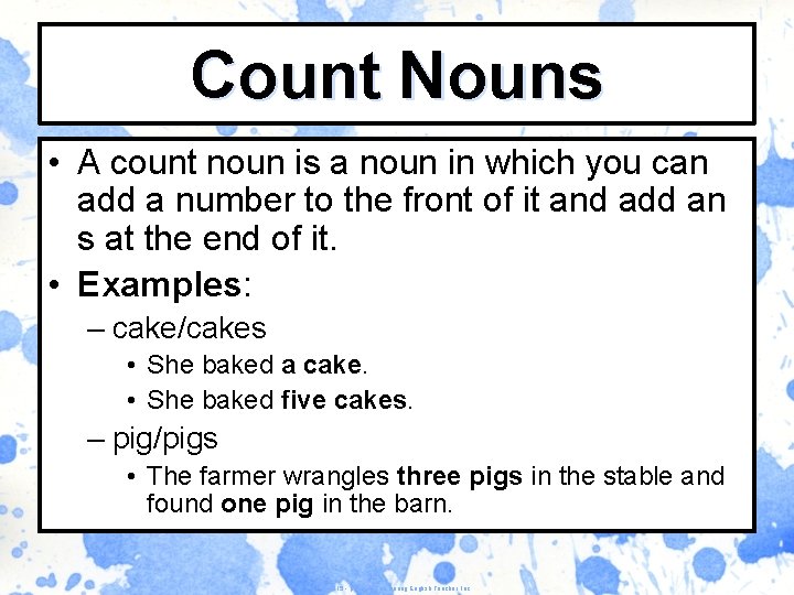 Count Nouns • A count noun is a noun in which you can add