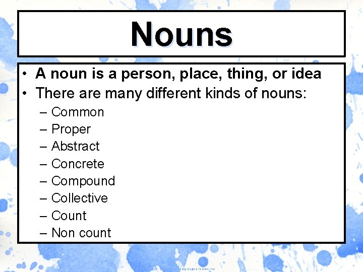 Nouns • A noun is a person, place, thing, or idea • There are