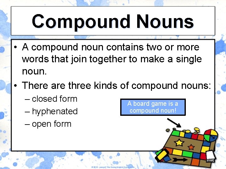 Compound Nouns • A compound noun contains two or more words that join together