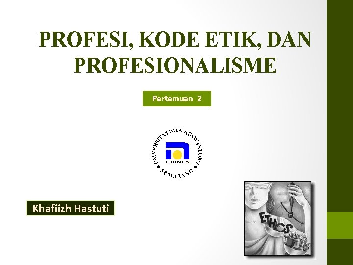 PROFESI, KODE ETIK, DAN PROFESIONALISME Pertemuan 2 Khafiizh Hastuti 