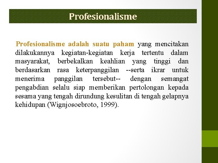 Profesionalisme adalah suatu paham yang mencitakan dilakukannya kegiatan-kegiatan kerja tertentu dalam masyarakat, berbekalkan keahlian