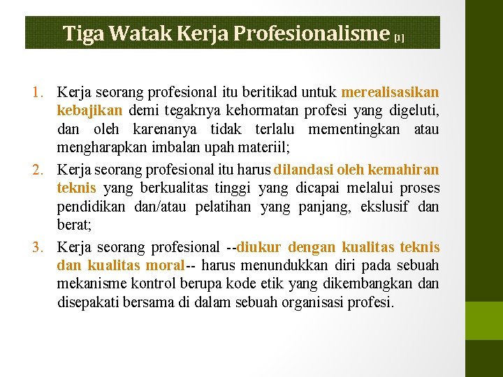 Tiga Watak Kerja Profesionalisme [1] 1. Kerja seorang profesional itu beritikad untuk merealisasikan kebajikan