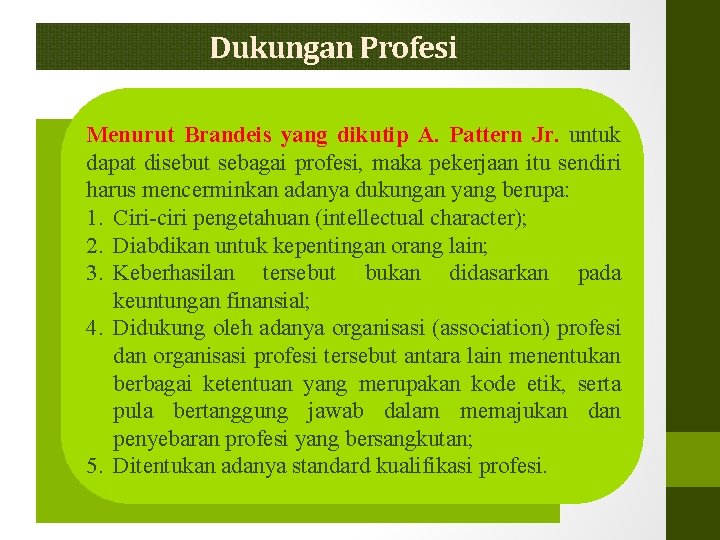 Dukungan Profesi Menurut Brandeis yang dikutip A. Pattern Jr. untuk dapat disebut sebagai profesi,