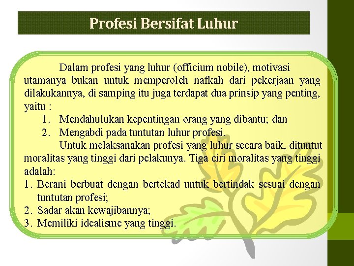 Profesi Bersifat Luhur Dalam profesi yang luhur (officium nobile), motivasi utamanya bukan untuk memperoleh