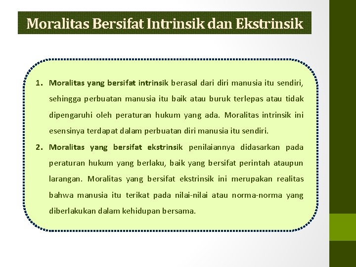 Moralitas Bersifat Intrinsik dan Ekstrinsik 1. Moralitas yang bersifat intrinsik berasal dari diri manusia