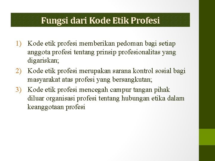 Fungsi dari Kode Etik Profesi 1) Kode etik profesi memberikan pedoman bagi setiap anggota