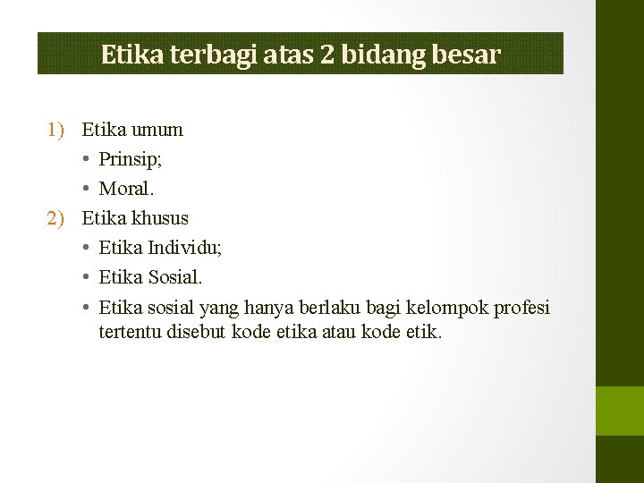 Etika terbagi atas 2 bidang besar 1) Etika umum • Prinsip; • Moral. 2)