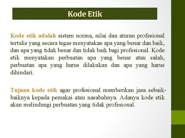 Kode Etik Kode etik adalah sistem norma, nilai dan aturan profesional tertulis yang secara