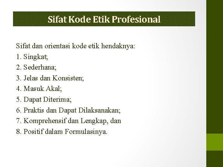 Sifat Kode Etik Profesional Sifat dan orientasi kode etik hendaknya: 1. Singkat; 2. Sederhana;