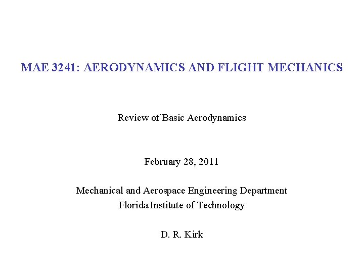 MAE 3241: AERODYNAMICS AND FLIGHT MECHANICS Review of Basic Aerodynamics February 28, 2011 Mechanical
