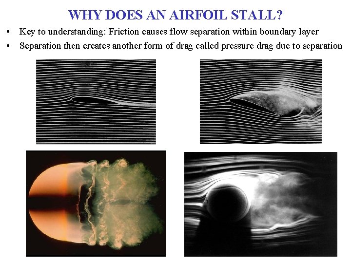WHY DOES AN AIRFOIL STALL? • Key to understanding: Friction causes flow separation within
