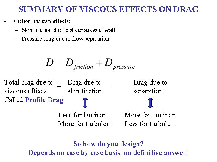 SUMMARY OF VISCOUS EFFECTS ON DRAG • Friction has two effects: – Skin friction