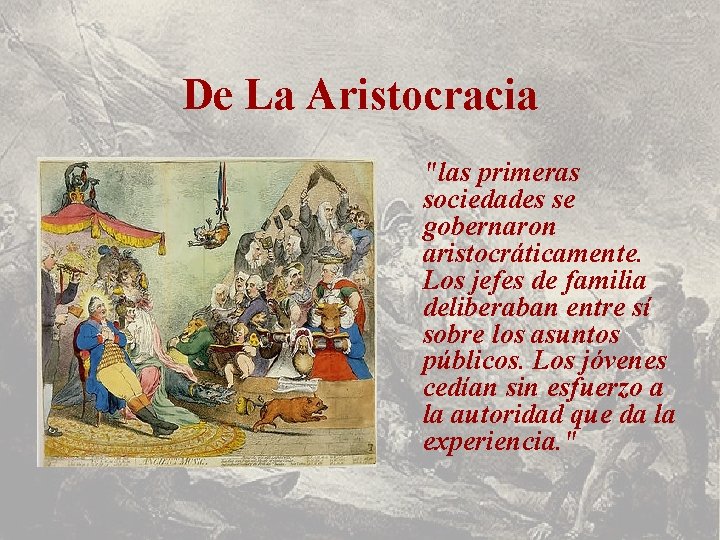 De La Aristocracia "las primeras sociedades se gobernaron aristocráticamente. Los jefes de familia deliberaban