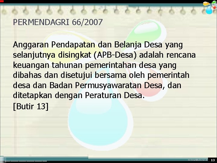 PERMENDAGRI 66/2007 Anggaran Pendapatan dan Belanja Desa yang selanjutnya disingkat (APB-Desa) adalah rencana keuangan