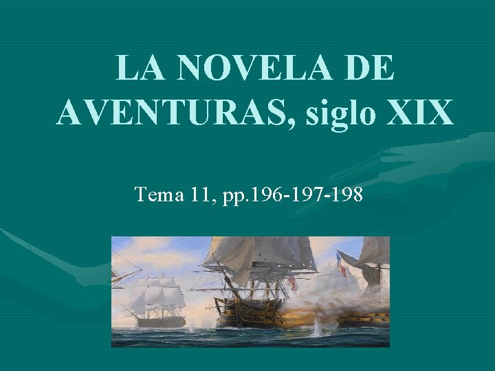 LA NOVELA DE AVENTURAS, siglo XIX Tema 11, pp. 196 -197 -198 