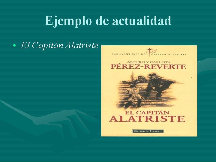 Ejemplo de actualidad • El Capitán Alatriste 