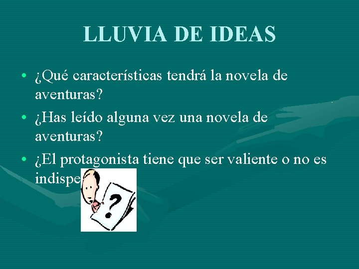 LLUVIA DE IDEAS • ¿Qué características tendrá la novela de aventuras? • ¿Has leído