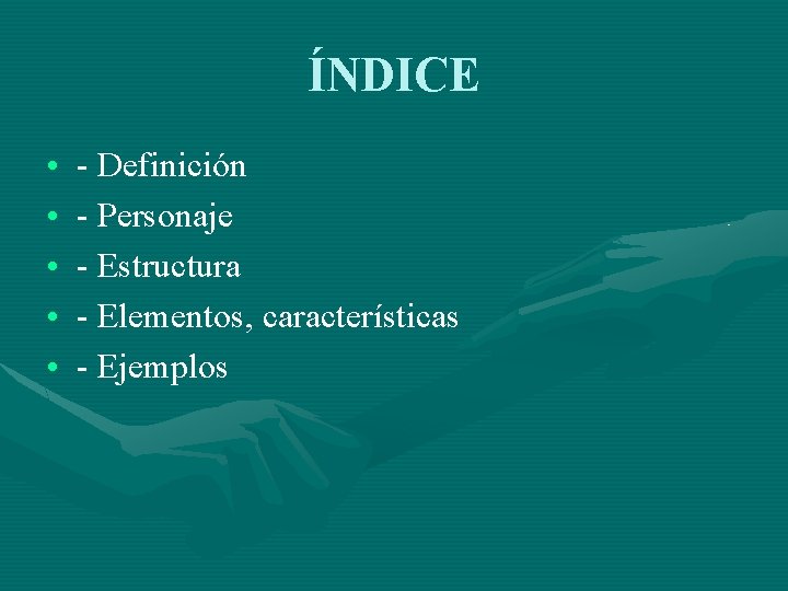 ÍNDICE • • • - Definición - Personaje - Estructura - Elementos, características -