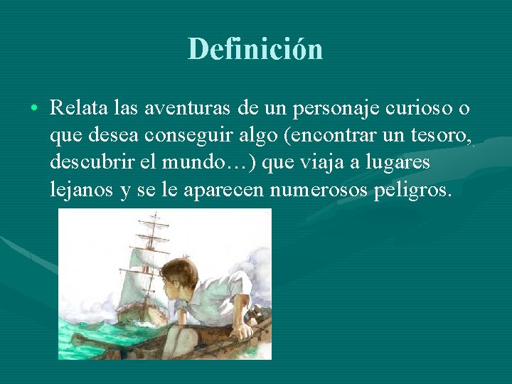 Definición • Relata las aventuras de un personaje curioso o que desea conseguir algo