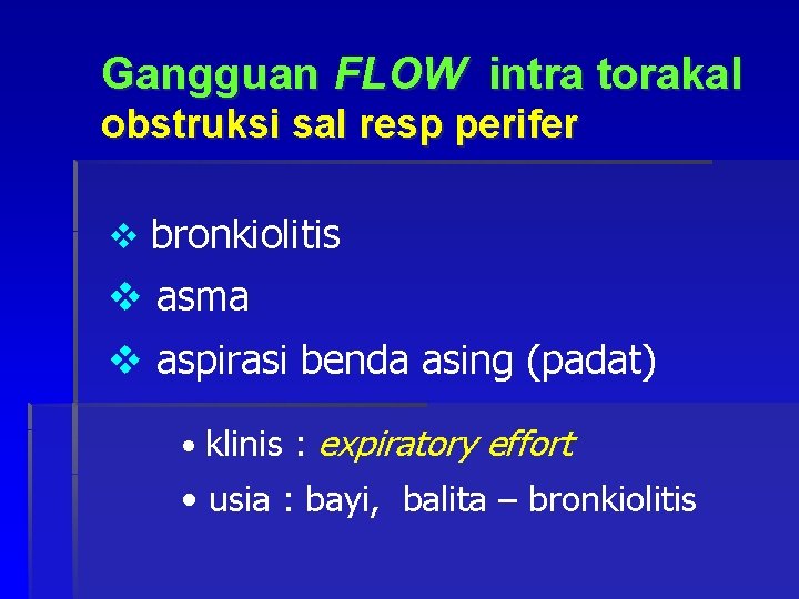 Gangguan FLOW intra torakal obstruksi sal resp perifer v bronkiolitis v asma v aspirasi