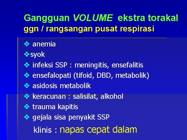 Gangguan VOLUME ekstra torakal ggn / rangsangan pusat respirasi v anemia vsyok v infeksi