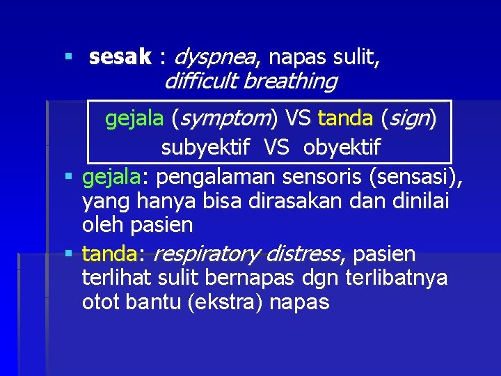 § sesak : dyspnea, napas sulit, difficult breathing gejala (symptom) VS tanda (sign) subyektif