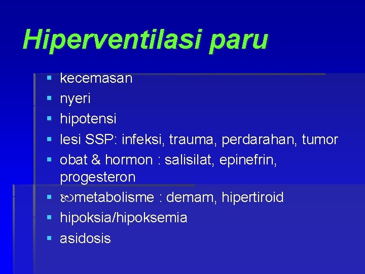 Hiperventilasi paru § § § kecemasan nyeri hipotensi lesi SSP: infeksi, trauma, perdarahan, tumor