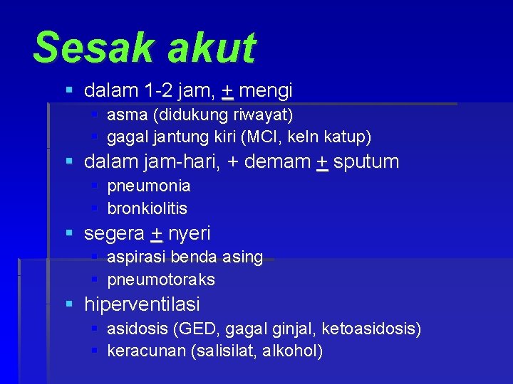Sesak akut § dalam 1 -2 jam, + mengi § asma (didukung riwayat) §