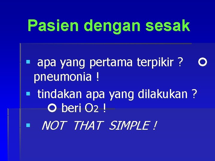 Pasien dengan sesak § apa yang pertama terpikir ? pneumonia ! § tindakan apa