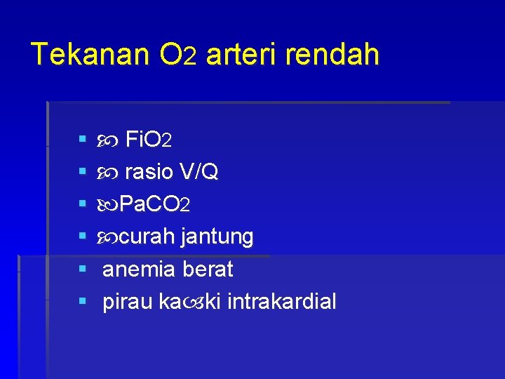 Tekanan O 2 arteri rendah § § § Fi. O 2 rasio V/Q Pa.