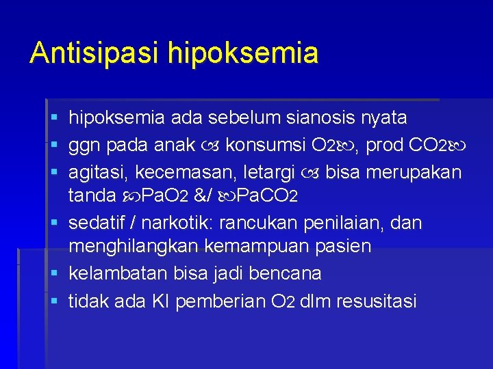Antisipasi hipoksemia § hipoksemia ada sebelum sianosis nyata § ggn pada anak konsumsi O