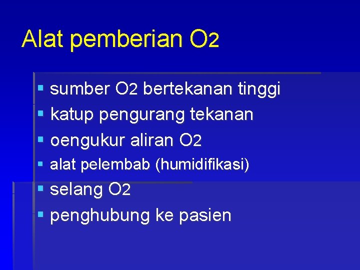 Alat pemberian O 2 § sumber O 2 bertekanan tinggi § katup pengurang tekanan