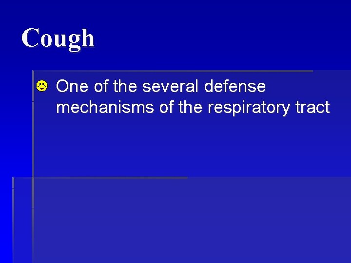 Cough One of the several defense mechanisms of the respiratory tract 