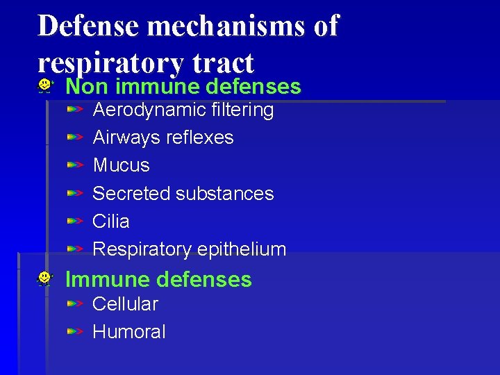 Defense mechanisms of respiratory tract Non immune defenses Aerodynamic filtering Airways reflexes Mucus Secreted