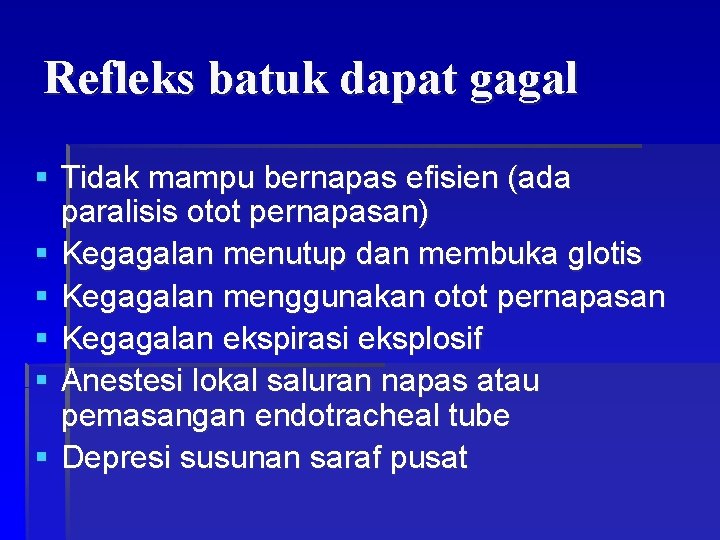 Refleks batuk dapat gagal § Tidak mampu bernapas efisien (ada paralisis otot pernapasan) §