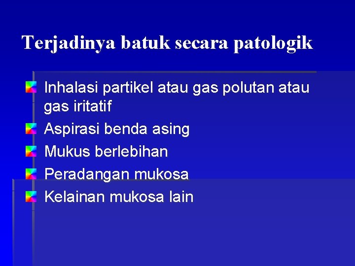 Terjadinya batuk secara patologik Inhalasi partikel atau gas polutan atau gas iritatif Aspirasi benda