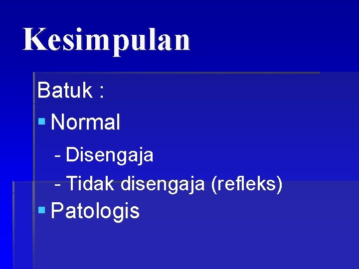 Kesimpulan Batuk : § Normal - Disengaja - Tidak disengaja (refleks) § Patologis 