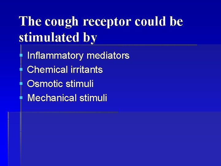 The cough receptor could be stimulated by § § Inflammatory mediators Chemical irritants Osmotic