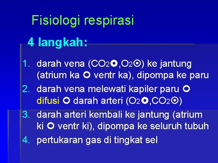 Fisiologi respirasi 4 langkah: 1. darah vena (CO 2 , O 2 ) ke