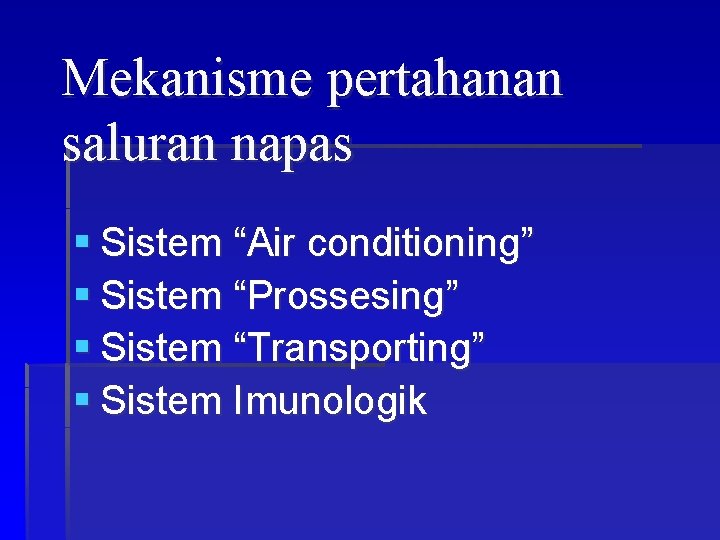 Mekanisme pertahanan saluran napas § Sistem “Air conditioning” § Sistem “Prossesing” § Sistem “Transporting”