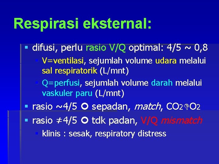 Respirasi eksternal: § difusi, perlu rasio V/Q optimal: 4/5 ~ 0, 8 § V=ventilasi,