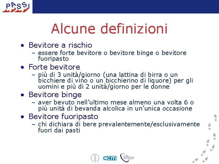 Alcune definizioni • Bevitore a rischio – essere forte bevitore o bevitore binge o