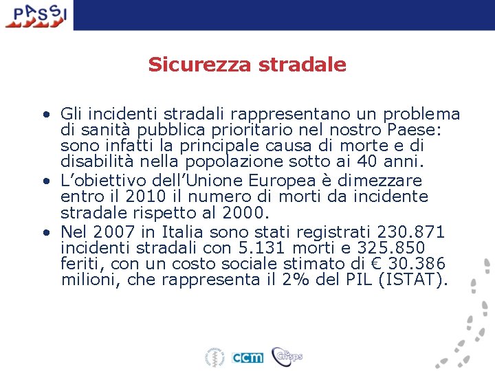Sicurezza stradale • Gli incidenti stradali rappresentano un problema di sanità pubblica prioritario nel