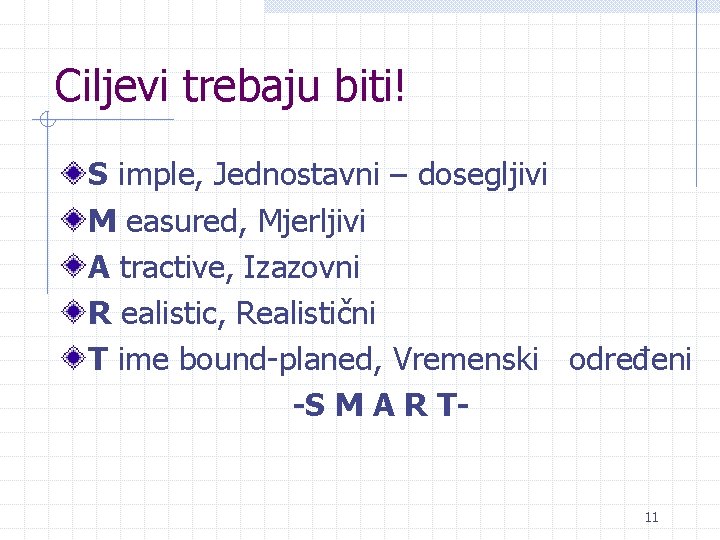Ciljevi trebaju biti! S imple, Jednostavni – dosegljivi M easured, Mjerljivi A tractive, Izazovni