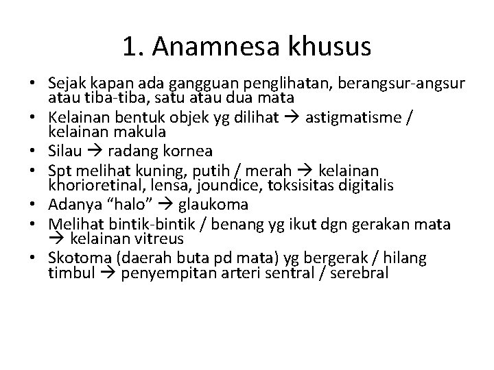 1. Anamnesa khusus • Sejak kapan ada gangguan penglihatan, berangsur-angsur atau tiba-tiba, satu atau 1. Anamnesa khusus • Sejak kapan ada gangguan penglihatan, berangsur-angsur atau tiba-tiba, satu atau