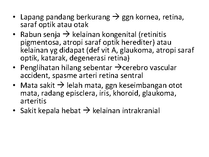 • Lapang pandang berkurang ggn kornea, retina, saraf optik atau otak • Rabun • Lapang pandang berkurang ggn kornea, retina, saraf optik atau otak • Rabun