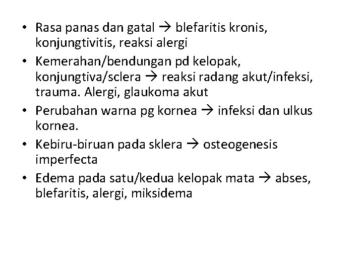• Rasa panas dan gatal blefaritis kronis, konjungtivitis, reaksi alergi • Kemerahan/bendungan pd • Rasa panas dan gatal blefaritis kronis, konjungtivitis, reaksi alergi • Kemerahan/bendungan pd