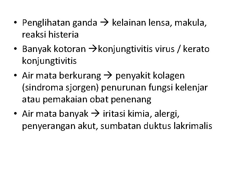• Penglihatan ganda kelainan lensa, makula, reaksi histeria • Banyak kotoran konjungtivitis virus • Penglihatan ganda kelainan lensa, makula, reaksi histeria • Banyak kotoran konjungtivitis virus