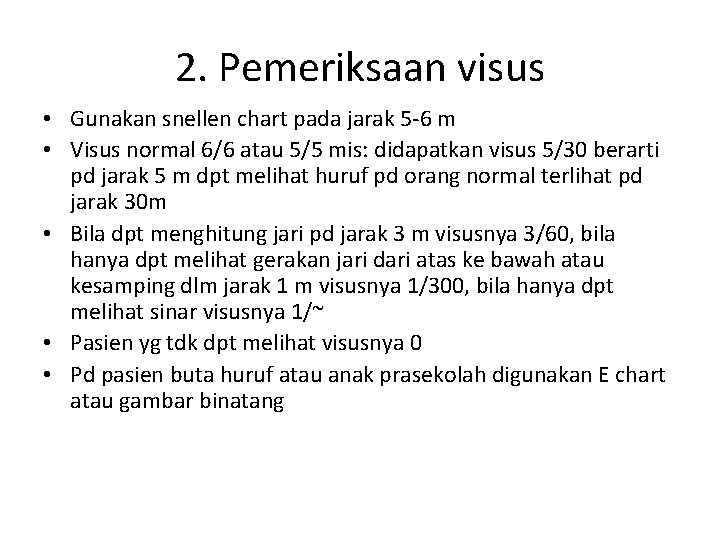2. Pemeriksaan visus • Gunakan snellen chart pada jarak 5 -6 m • Visus 2. Pemeriksaan visus • Gunakan snellen chart pada jarak 5 -6 m • Visus